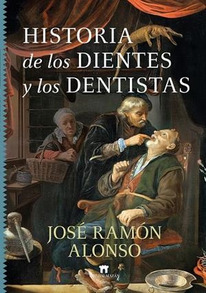 HISTORIA DE LOS DIENTES Y LOS DENTISTAS | 9788419414564 | ALONSO, JOSE RAMON | Galatea Llibres | Librería online de Reus, Tarragona | Comprar libros en catalán y castellano online