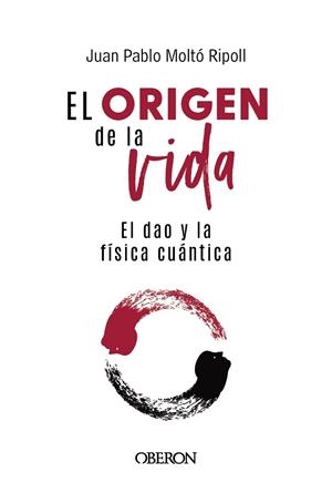 EL ORIGEN DE LA VIDA, EL DAO Y LA FISICA CUANTICA | 9788441550957 | JUAN PABLO MOLTO RIPOLL | Galatea Llibres | Llibreria online de Reus, Tarragona | Comprar llibres en català i castellà online