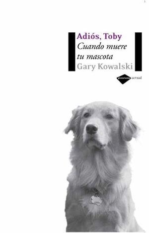 ADIOS, TOBY | 9788496981232 | GARY KOWALSKI | Galatea Llibres | Llibreria online de Reus, Tarragona | Comprar llibres en català i castellà online