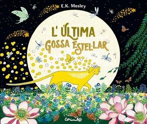 L'ÚLTIMA GOSSA ESTEL·LAR | 9788484706823 | E.K. MOSLEY | Galatea Llibres | Llibreria online de Reus, Tarragona | Comprar llibres en català i castellà online