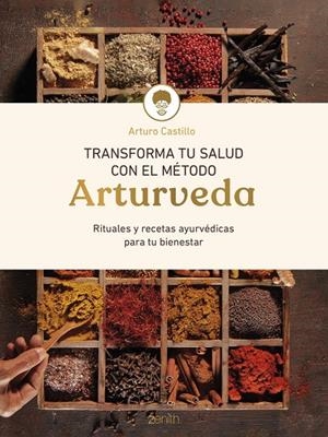 TRANSFORMA TU SALUD CON EL MÉTODO ARTURVEDA | 9788408299318 | CASTILLO, ARTURO | Galatea Llibres | Llibreria online de Reus, Tarragona | Comprar llibres en català i castellà online