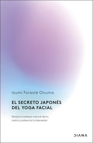 EL SECRETO JAPONÉS DEL YOGA FACIAL | 9788411192255 | FORASTÉ ONUMA, IZUMI | Galatea Llibres | Librería online de Reus, Tarragona | Comprar libros en catalán y castellano online