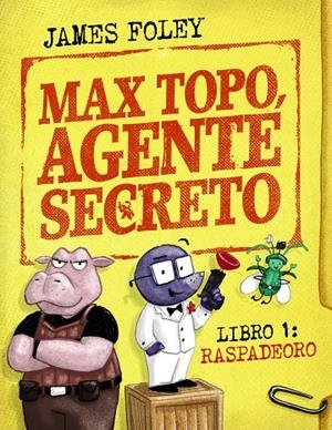 MAX TOPO, AGENTE SECRETO 1: RASPADEORO | 9788414342893 | FOLEY, JAMES | Galatea Llibres | Llibreria online de Reus, Tarragona | Comprar llibres en català i castellà online