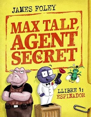 MAX TALP, AGENT SECRET. LLIBRE 1: ESPINADOR | 9788448964498 | FOLEY, JAMES | Galatea Llibres | Llibreria online de Reus, Tarragona | Comprar llibres en català i castellà online