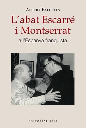 L'ABAT ESCARRÉ I MONTSERRAT A L'ESPANYA FRANQUISTA | 9788410131668 | BALCELLS GONZÀLEZ, ALBERT | Galatea Llibres | Llibreria online de Reus, Tarragona | Comprar llibres en català i castellà online