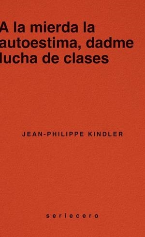 A LA MIERDA LA AUTOESTIMA, DADME LUCHA DE CLASES | 9788412943139 | KINDLER, JEAN-PHILIPPE | Galatea Llibres | Llibreria online de Reus, Tarragona | Comprar llibres en català i castellà online