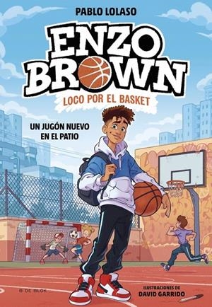 ENZO BROWN: LOCO POR EL BASKET 1 - UN JUGÓN NUEVO EN EL PATIO | 9788410269033 | LOLASO, PABLO | Galatea Llibres | Librería online de Reus, Tarragona | Comprar libros en catalán y castellano online