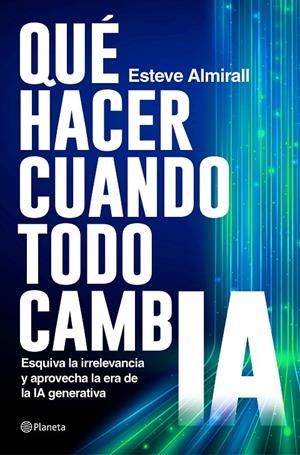 QUÉ HACER CUANDO TODO CAMBIA | 9788408299578 | ALMIRALL, ESTEVE | Galatea Llibres | Llibreria online de Reus, Tarragona | Comprar llibres en català i castellà online