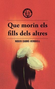QUE MORIN ELS FILLS DELS ALTRES | 9788412910988 | CABRE-VERDIELL, ROSER | Galatea Llibres | Llibreria online de Reus, Tarragona | Comprar llibres en català i castellà online