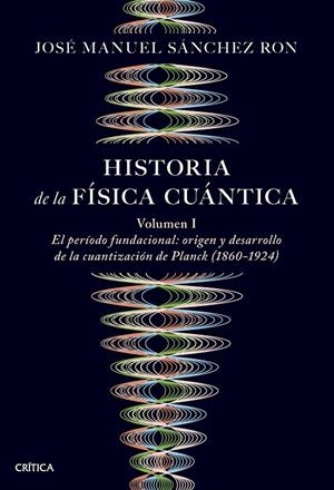 HISTORIA DE LA FÍSICA CUÁNTICA | 9788491997252 | SÁNCHEZ RON, JOSÉ MANUEL | Galatea Llibres | Llibreria online de Reus, Tarragona | Comprar llibres en català i castellà online