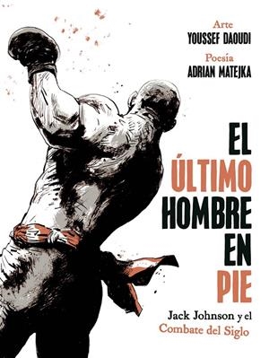 EL ULTIMO HOMBRE EN PIE: JACK JOHNSON Y EL COMBATE DEL SIGLO | 9788467974775 | MATEJKA, ADRIEN /YOUSSEF DAOUDI | Galatea Llibres | Llibreria online de Reus, Tarragona | Comprar llibres en català i castellà online