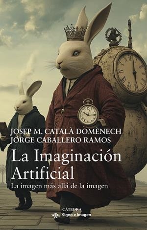 LA IMAGINACIÓN ARTIFICIAL | 9788437648620 | CATALÀ DOMÈNECH, JOSEP M./CABALLERO RAMOS, JORGE | Galatea Llibres | Llibreria online de Reus, Tarragona | Comprar llibres en català i castellà online