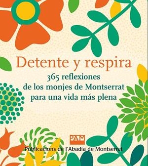 DETENTE Y RESPIRA 365 REFLEXIONES DE LOS MONJES DE MONTSERRAT PARA UNA VIDA MAS PLENA | 9788491913641 | AA.VV. | Galatea Llibres | Librería online de Reus, Tarragona | Comprar libros en catalán y castellano online