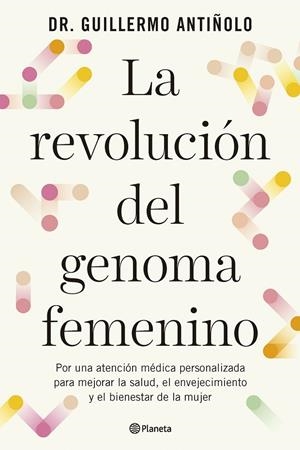 LA REVOLUCIÓN DEL GENOMA FEMENINO | 9788408299608 | DR. GUILLERMO ANTIÑOLO | Galatea Llibres | Llibreria online de Reus, Tarragona | Comprar llibres en català i castellà online