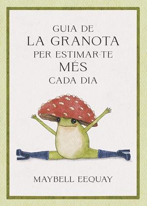 GUIA DE LA GRANOTA PER ESTIMAR-TE MÉS CADA DIA | 9788410121331 | EEQUAY, MAYBELL | Galatea Llibres | Librería online de Reus, Tarragona | Comprar libros en catalán y castellano online