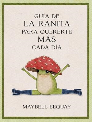 GUÍA DE LA RANITA PARA QUERERTE MÁS CADA DÍA | 9788410121294 | EEQUAY, MAYBELL | Galatea Llibres | Librería online de Reus, Tarragona | Comprar libros en catalán y castellano online