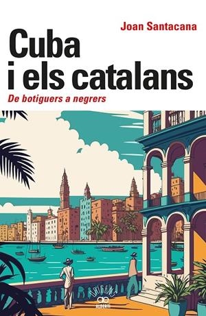 CUBA I ELS CATALANS. DE BOTIGUERS A NEGRERS | 9788472461932 | SANTACANA, JOAN | Galatea Llibres | Librería online de Reus, Tarragona | Comprar libros en catalán y castellano online