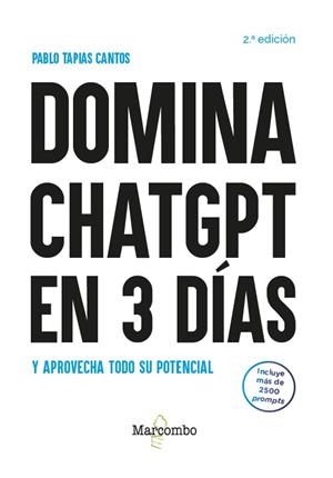 DOMINA CHATGPT EN 3 DÍAS Y APROVECHA TODO SU POTENCIAL - 2.ª EDICIÓN | 9788426739995 | TAPIAS CANTO, PABLO | Galatea Llibres | Librería online de Reus, Tarragona | Comprar libros en catalán y castellano online