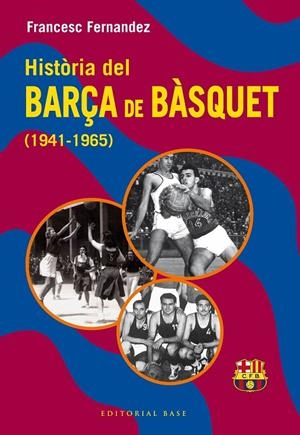 HISTÒRIA DEL BARÇA DE BÀSQUET (1941-1965) | 9788410131804 | FERNANDEZ LUGO, FRANCESC | Galatea Llibres | Librería online de Reus, Tarragona | Comprar libros en catalán y castellano online