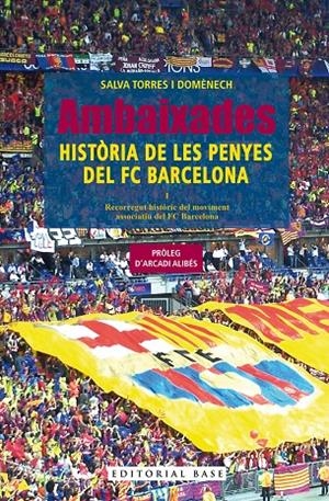 AMBAIXADES. HISTÒRIA DE LES PENYES DEL FC BARCELONA | 9788410131606 | TORRES DOMÈNECH, SALVA | Galatea Llibres | Llibreria online de Reus, Tarragona | Comprar llibres en català i castellà online