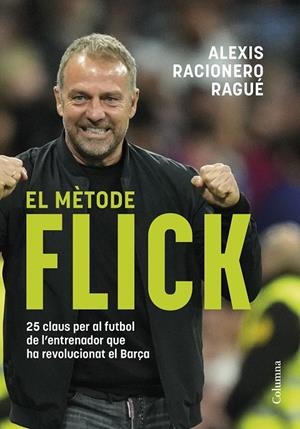 EL MÈTODE FLICK | 9788466433457 | RACIONERO RAGUÉ, ALEXIS | Galatea Llibres | Librería online de Reus, Tarragona | Comprar libros en catalán y castellano online