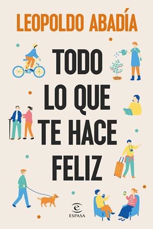 TODO LO QUE TE HACE FELIZ | 9788467076684 | ABADÍA, LEOPOLDO | Galatea Llibres | Llibreria online de Reus, Tarragona | Comprar llibres en català i castellà online
