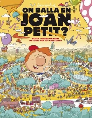 ON BALLA EN JOAN PETIT? BUSCA I TROBA UN MUNT DE COSES PER TOT CATALUNYA | 9788448870232 | JULVE, ÒSCAR | Galatea Llibres | Llibreria online de Reus, Tarragona | Comprar llibres en català i castellà online