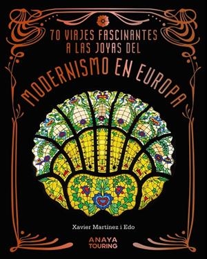 70 VIAJES FASCINANTES A LAS JOYAS DEL MODERNISMO EN EUROPA | 9788491588856 | MARTÍNEZ I EDO, XAVIER | Galatea Llibres | Llibreria online de Reus, Tarragona | Comprar llibres en català i castellà online