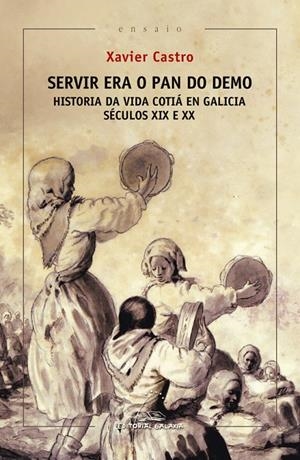 SERVIR ERA O PAN DO DEMO. HISTORIA DA VIDA COTIÁ EN GALICIA. (SÉCULOS XIX E XX) | 9788491514268 | Galatea Llibres | Llibreria online de Reus, Tarragona | Comprar llibres en català i castellà online