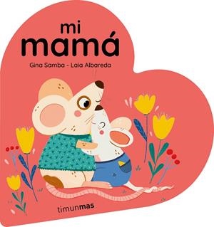 MI MAMÁ. LIBRO DE CARTÓN EN FORMA DE CORAZÓN | 9788408294092 | SAMBA, GINA | Galatea Llibres | Librería online de Reus, Tarragona | Comprar libros en catalán y castellano online