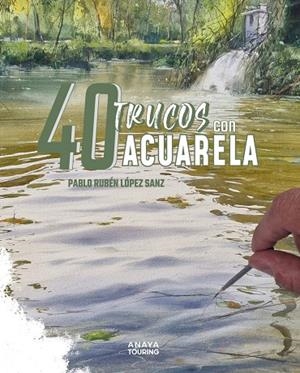 40 TRUCOS CON ACUARELA | 9788491588917 | LÓPEZ SANZ, PABLO RUBÉN | Galatea Llibres | Librería online de Reus, Tarragona | Comprar libros en catalán y castellano online