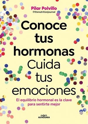 CONOCE TUS HORMONAS. CUIDA TUS EMOCIONES | 9788410190948 | POLVILLO (@THENUTRITIONJOURNAL), PILAR | Galatea Llibres | Librería online de Reus, Tarragona | Comprar libros en catalán y castellano online