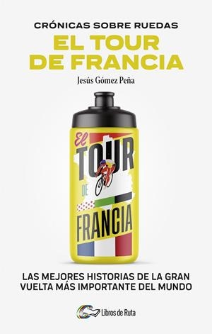 CRONICAS SOBRE RUEDAS: EL TOUR DE FRANCIA | 9788412905731 | JESÚS GÓMEZ PEÑA | Galatea Llibres | Llibreria online de Reus, Tarragona | Comprar llibres en català i castellà online
