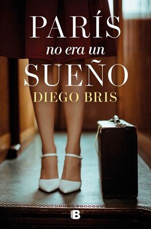 PARÍS NO ERA UN SUEÑO | 9788466681643 | BRIS, DIEGO | Galatea Llibres | Librería online de Reus, Tarragona | Comprar libros en catalán y castellano online
