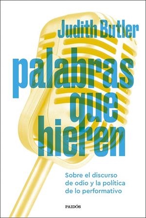 PALABRAS QUE HIEREN SOBRE EL DISCURSO DE ODIO Y LA POLITICA DE LO PERFORMATIVO | 9788449343841 | JUDITH BUTLER | Galatea Llibres | Llibreria online de Reus, Tarragona | Comprar llibres en català i castellà online