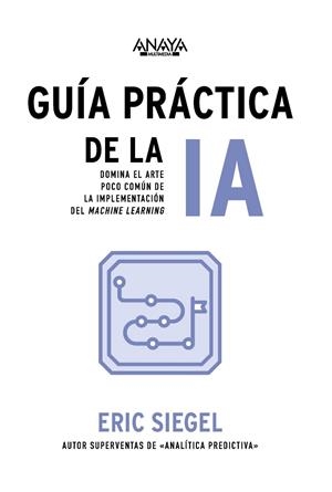 GUÍA PRÁCTICA DE LA IA | 9788441551763 | SIEGEL, ERIC | Galatea Llibres | Llibreria online de Reus, Tarragona | Comprar llibres en català i castellà online