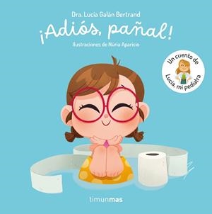 ¡ADIÓS, PAÑAL!  UN CUENTO DE LUCÍA, MI PEDIATRA | 9788408300779 | GALÁN BERTRAND, LUCÍA | Galatea Llibres | Llibreria online de Reus, Tarragona | Comprar llibres en català i castellà online