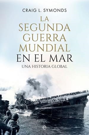 LA SEGUNDA GUERRA MUNDIAL EN EL MAR | 9788410940390 | SYMONDS,CRAIG L. | Galatea Llibres | Llibreria online de Reus, Tarragona | Comprar llibres en català i castellà online