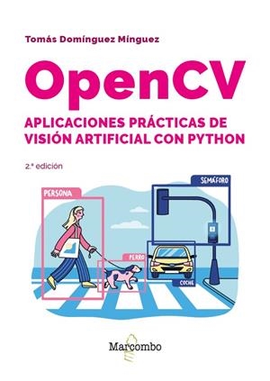 OPENCV. APLICACIONES PRÁCTICAS DE VISIÓN ARTIFICIAL CON PYTHON - 2.ª EDICIÓN | 9788426740168 | DOMÍNGUEZ MÍNGUEZ, TOMÁS | Galatea Llibres | Llibreria online de Reus, Tarragona | Comprar llibres en català i castellà online