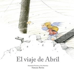 EL VIAJE DE ABRIL | 9788410406780 | PICCIONE, ANNAMARIA/AMAVISCA, LUIS/ROVIRA, FRANCESC | Galatea Llibres | Llibreria online de Reus, Tarragona | Comprar llibres en català i castellà online