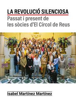 LA REVOLUCIO SILENCIOSA PASSAT I PRESENT DE LES SÒCIES D'EL CÍRCOL DE REUS | 9788412983159 | ISABEL MARTÍNEZ MARTÍNEZ | Galatea Llibres | Librería online de Reus, Tarragona | Comprar libros en catalán y castellano online