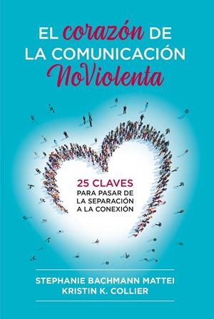 EL CORAZÓN DE LA COMUNICACIÓN NOVIOLENTA | 9788412666465 | MATTEI, STEPHANIE BACHMANN/COLLIER, KRISTIN K. | Galatea Llibres | Llibreria online de Reus, Tarragona | Comprar llibres en català i castellà online