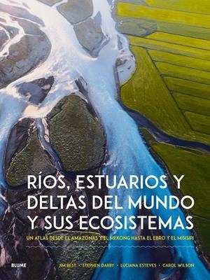RÍOS, ESTUARIOS Y DELTAS DEL MUNDO Y SUS ECOSISTEMAS | 9788410268951 | BEST, JIM/DARBY, STEPHEN/ESTEVENS, LUCIANA/WILSON, CAROL | Galatea Llibres | Librería online de Reus, Tarragona | Comprar libros en catalán y castellano online