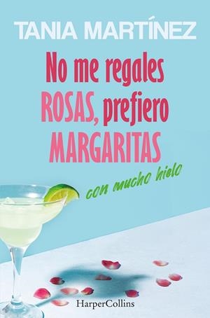 NO ME REGALES ROSAS, PREFIERO MARGARITAS CON MUCHO HIELO | 9788410642560 | MARTÍNEZ, TANIA | Galatea Llibres | Librería online de Reus, Tarragona | Comprar libros en catalán y castellano online
