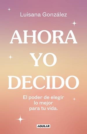 AHORA YO DECIDO | 9788403524149 | GONZÁLEZ (@PSIC.LUISANAGONZALEZ), LUISANA | Galatea Llibres | Llibreria online de Reus, Tarragona | Comprar llibres en català i castellà online