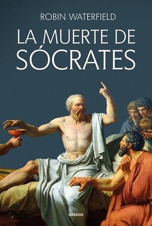 LA MUERTE DE SÓCRATES | 9788424941208 | WATERFIELD, ROBIN | Galatea Llibres | Llibreria online de Reus, Tarragona | Comprar llibres en català i castellà online