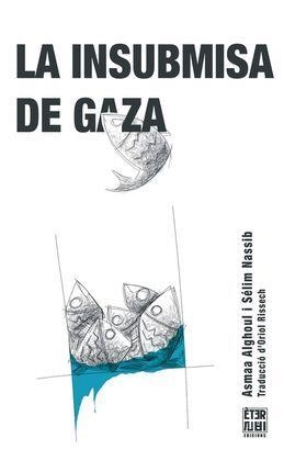 LA INSUBMISA DE GAZA | 9788412703771 | ALGHOUL, ASMAA/NASSIB, SÉLIM | Galatea Llibres | Llibreria online de Reus, Tarragona | Comprar llibres en català i castellà online