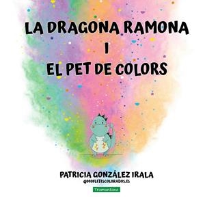 LA DRAGONA RAMONA I EL PET DE COLORS | 9788419829658 | GONZÁLEZ IRALA, PATRICIA | Galatea Llibres | Librería online de Reus, Tarragona | Comprar libros en catalán y castellano online
