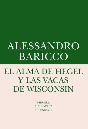EL ALMA DE HEGEL Y LAS VACAS DE WISCONSIN | 9788416964505 | BARICCO, ALESSANDRO | Galatea Llibres | Llibreria online de Reus, Tarragona | Comprar llibres en català i castellà online