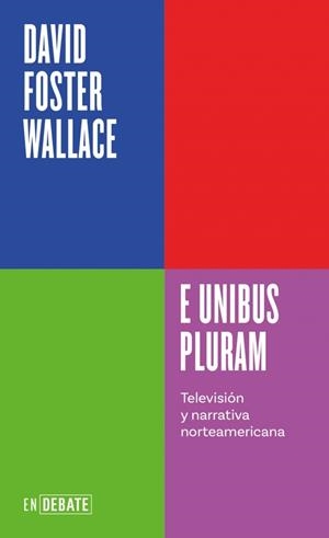 E UNIBUS PLURAM (SERIE ENDEBATE) | 9788410433410 | WALLACE, DAVID FOSTER | Galatea Llibres | Llibreria online de Reus, Tarragona | Comprar llibres en català i castellà online